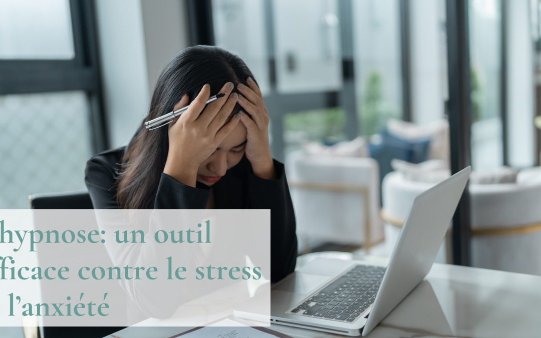 L&rsquo;hypnose, un outil efficace contre le stress et l&rsquo;anxiété
